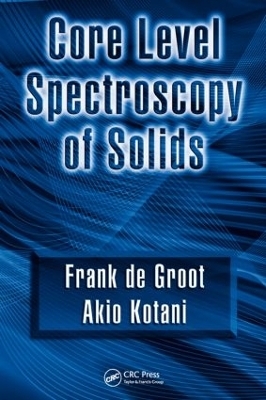 Core Level Spectroscopy of Solids - Frank De Groot, Akio Kotani