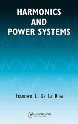 Harmonics and Power Systems - Francisco C. De La Rosa
