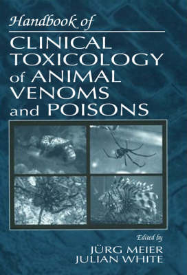 Handbook of Clinical Toxicology of Animal Venoms and Poisons - Julian White, Jurg Meier