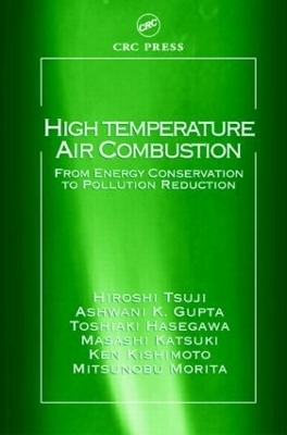 High Temperature Air Combustion - Hiroshi Tsuji, Ashwani K. Gupta, Toshiaki Hasegawa, Masashi Katsuki, Ken Kishimoto