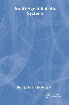 Multiagent Robotic Systems - Jiming Liu, Jianbing Wu