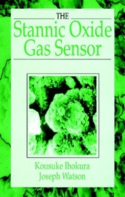 The Stannic Oxide Gas SensorPrinciples and Applications - Kousuke Ihokura, Joseph Watson