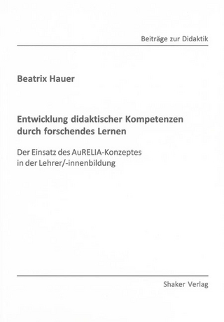 Entwicklung didaktischer Kompetenzen durch forschendes Lernen