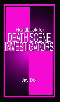 Handbook for Death Scene Investigators - Jay Dix