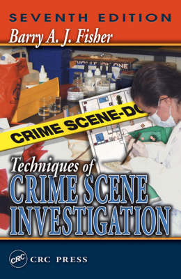 Techniques of Crime Scene Investigation, Seventh Edition - Barry A. J. Fisher, David R. Fisher