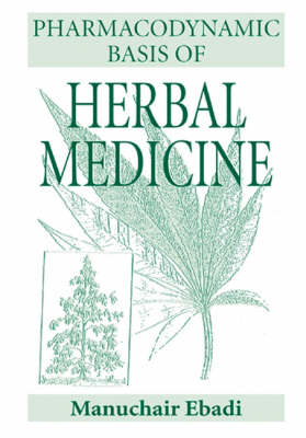 Pharmacodynamic Basis of Herbal Medicine - Manuchair Ebadi