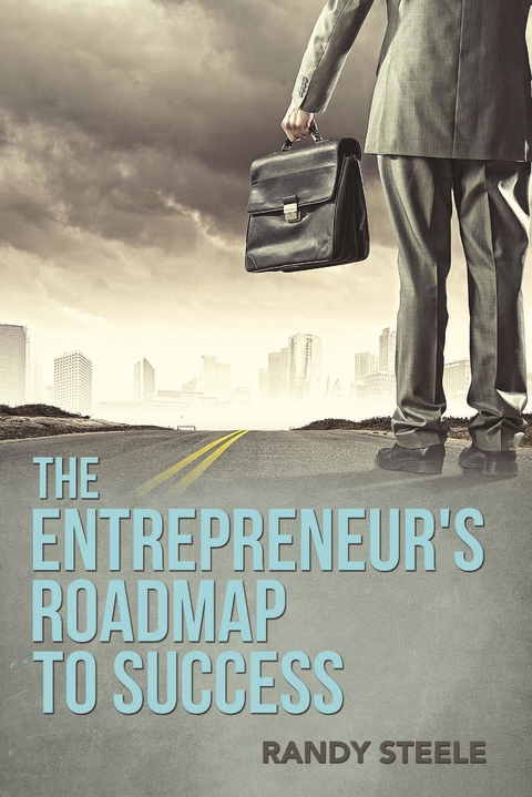 The Entrepreneur's Roadmap to Success -  Randy Steele