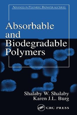 Absorbable and Biodegradable Polymers - Shalaby W. Shalaby, Karen J.L. Burg