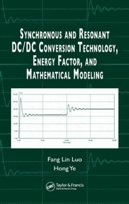 Synchronous and Resonant DC/DC Conversion Technology, Energy Factor, and Mathematical Modeling - Fang Lin Luo, Hong Ye