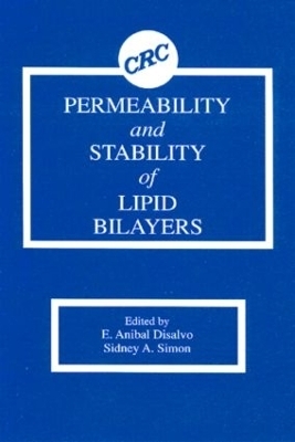 Permeability and Stability of Lipid Bilayers - E. Anibal Disalvo, Sidney A. Simon