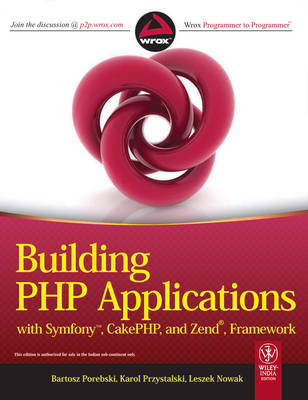 Building PHP Applications with Symfony, Cakephp, and Zend, Framework -  Bartosz Porebski Karol Przystalski Leszek Nowak