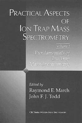 Practical Aspects of Ion Trap Mass Spectrometry, Volume I - 