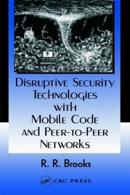 Disruptive Security Technologies with Mobile Code and Peer-to-Peer Networks