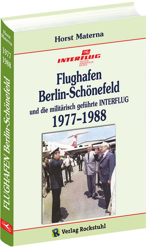 Flughafen Berlin-Sch&ouml;nefeld und die milit&auml;risch gef&uuml;hrte INTERFLUG 1977&ndash;1988 - Horst Materna
