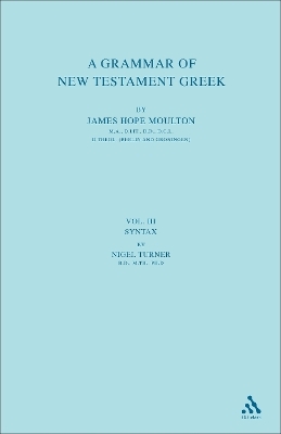 A Grammar of New Testament Greek, vol 3 - James Hope Moulton, Wilbert Francis Howard, Stanley E. Porter, Nigel Turner