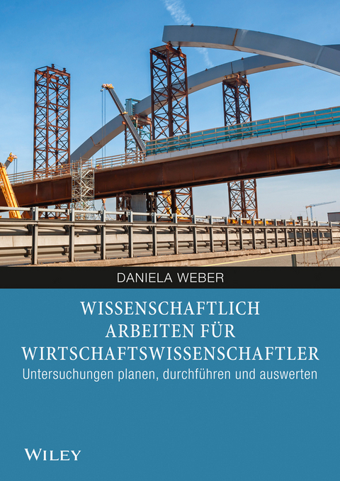 Wissenschaftlich arbeiten f&uuml;r Wirtschaftswissenschaftler - Daniela Weber