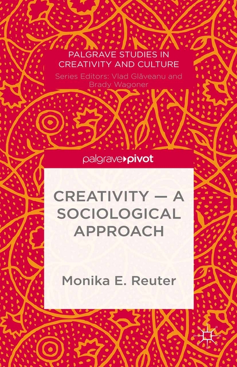 Creativity &mdash; A Sociological Approach - Monika E. Reuter