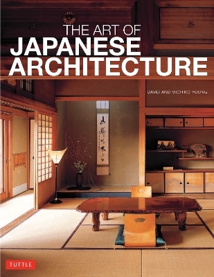 The Art of Japanese Architecture - David Young, Michiko Young