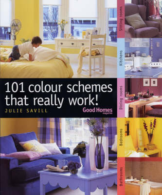 101 Colour Schemes That Really Work! - Julie Savill,  Good Homes Magazine
