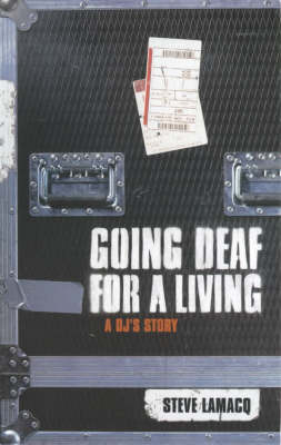 Going Deaf for a Living - Steve Lamacq