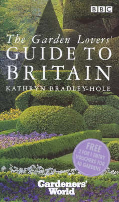 "Gardeners' World" Garden Lovers' Guide to Britain - Kathryn Bradley-Hole