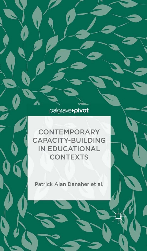 Contemporary Capacity-Building in Educational Contexts - Patrick Alan Danaher, Andy Davies, L. De George-Walker, Janice K. Jones, Karl J. Matthews, Warren Midgley, Catherine H. Arden, Linda de George-Walker, Margaret Baguley