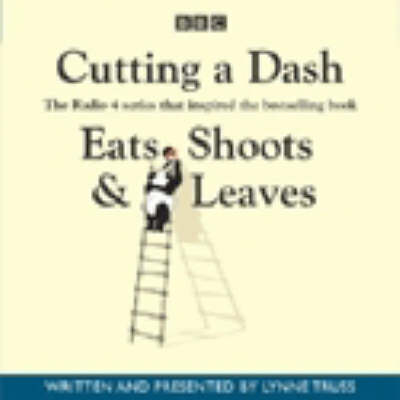 Cutting a Dash (Eats, Shoots & Leaves) - Lynne Truss