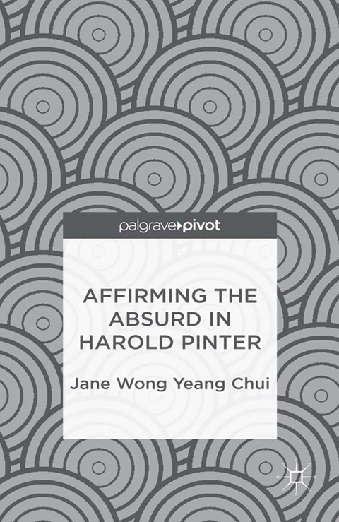 Affirming the Absurd in Harold Pinter - Kenneth A. Loparo
