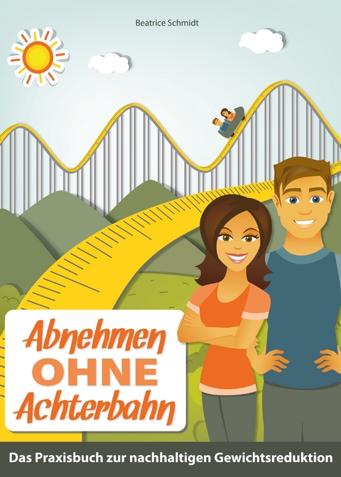 Abnehmen ohne Achterbahn - Beatrice Schmidt