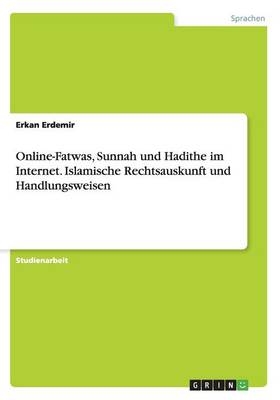 Online-Fatwas, Sunnah und Hadithe im Internet. Islamische Rechtsauskunft und Handlungsweisen