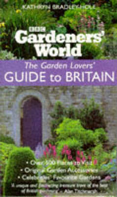 "Gardeners' World" Garden Lovers' Guide to Britain - Kathryn Bradley-Hole