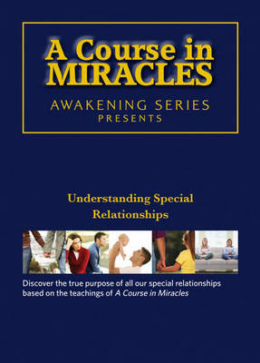 A Course in Miracles - Understanding Special Relationships DVD