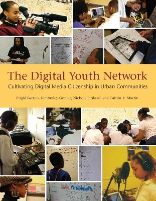 The Digital Youth Network - Brigid Barron, Kimberley Gomez, Nichole Pinkard, Caitlin K. Martin