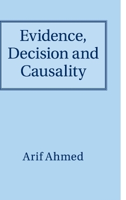 Evidence, Decision and Causality - Arif Ahmed