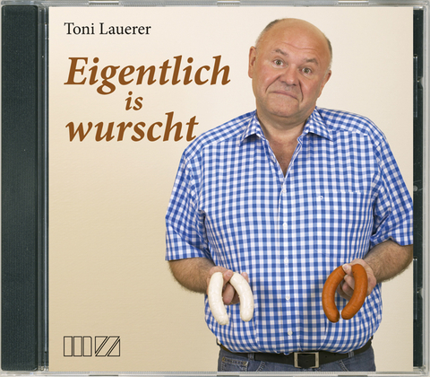Eigentlich is wurscht - Toni Lauerer