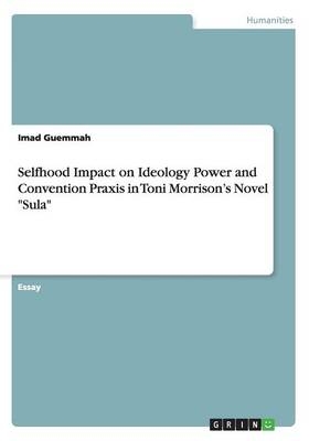 Selfhood Impact on Ideology Power and Convention Praxis in Toni Morrison's Novel "Sula" - Imad Guemmah