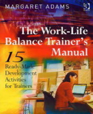 The Work-life Balance Trainer's Manual