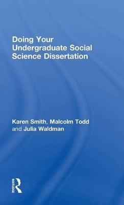 Doing Your Undergraduate Social Science Dissertation - Karen Smith, Malcolm Todd, Julia Waldman