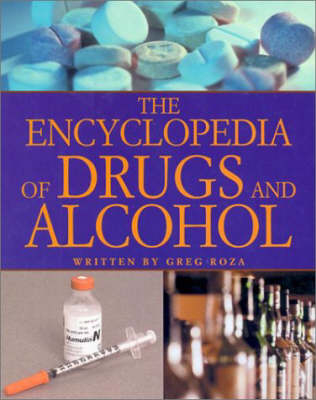 The Encyclopedia of Drugs and Alcohol - Greg Roza