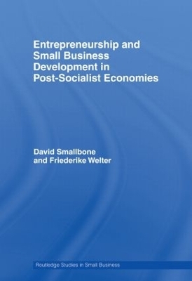 Entrepreneurship and Small Business Development in Post-Socialist Economies - David Smallbone, Friederike Welter