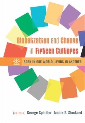 Globalization and Change in Fifteen Cultures - Janice Stockard, George Spindler