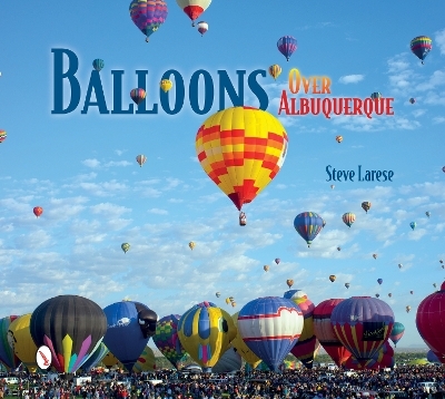 Balloons Over Albuquerque - Steve Larese