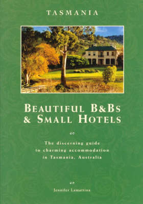 Beautiful B&BS and Small Hotels: Tasmania