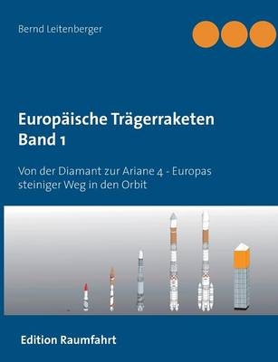 Europ&auml;ische Tr&auml;gerraketen Band 1 - Bernd Leitenberger