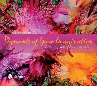 Pigments of Your Imagination - Cathy Taylor