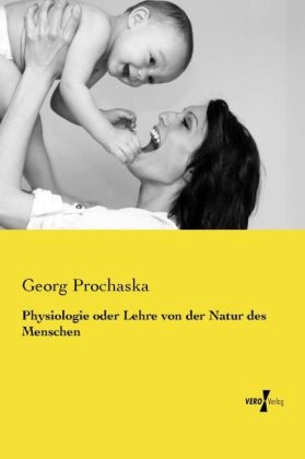 Physiologie oder Lehre von der Natur des Menschen - Georg Prochaska