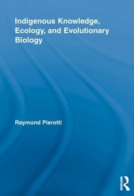 Indigenous Knowledge, Ecology, and Evolutionary Biology - 