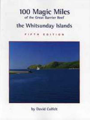 100 Magic Miles of the Great Barrier Reef: the Whitsunday Islands - David Colfelt