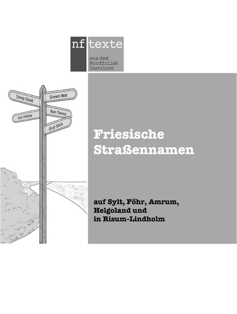 Friesische Stra&szlig;ennamen auf Sylt, F&ouml;hr, Amrum, Friesische Stra&szlig;ennamen auf Sylt, F&ouml;hr, Amrum, Helgoland und in Risum-Lindholm - Antje Arfsten