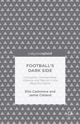 Football's Dark Side: Corruption, Homophobia, Violence and Racism in the Beautiful Game